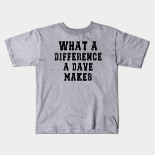 What A Difference A Dave Makes: Funny newest design for dave lover. Kids T-Shirt